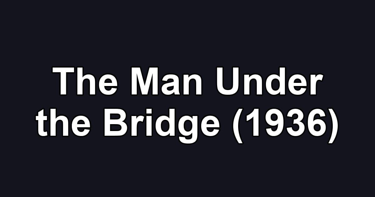 The Man Under the Bridge (1936)