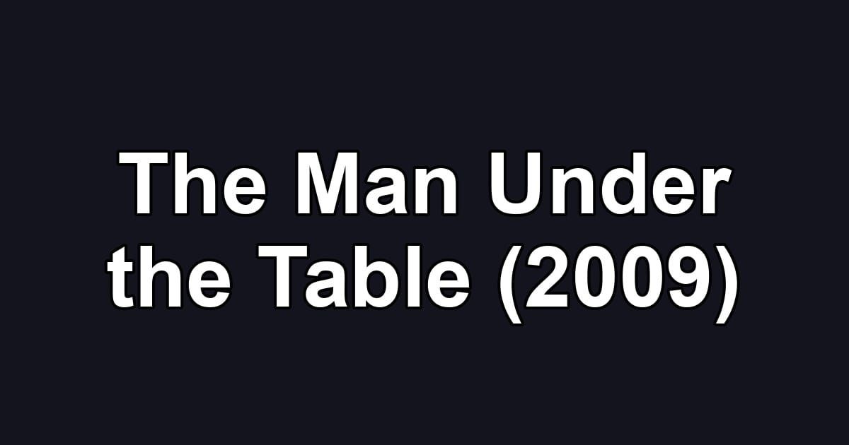 The Man Under the Table (2009)