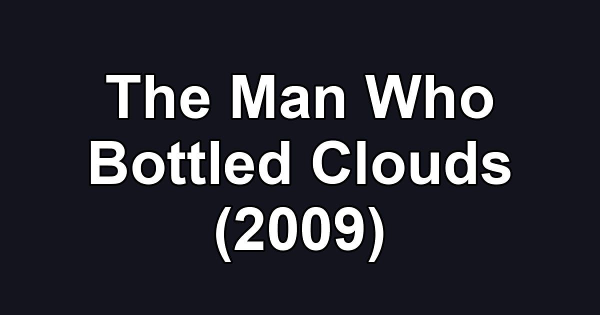 The Man Who Bottled Clouds (2009)