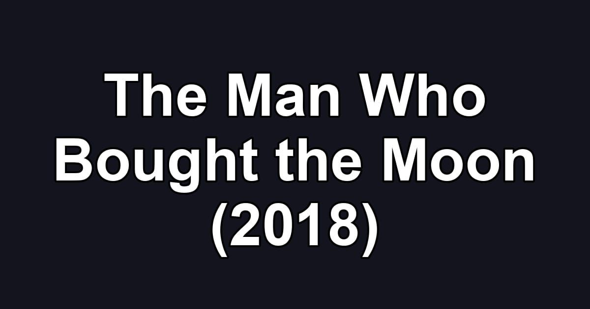 The Man Who Bought the Moon (2018)