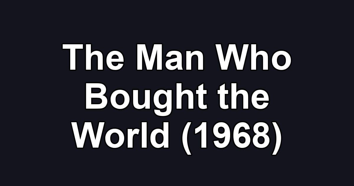 The Man Who Bought the World (1968)