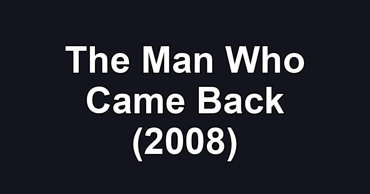 The Man Who Came Back (2008)