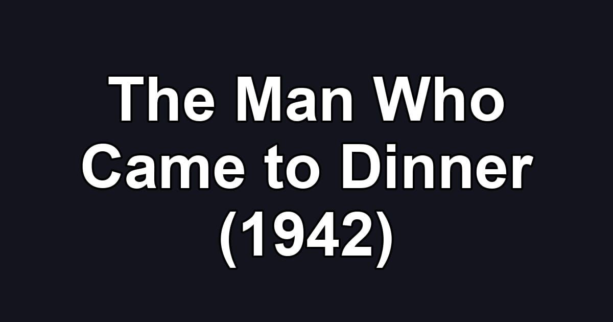 The Man Who Came to Dinner (1942)