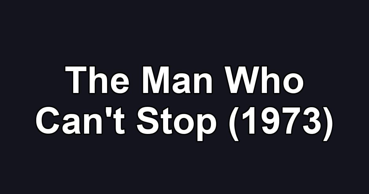 The Man Who Can't Stop (1973)