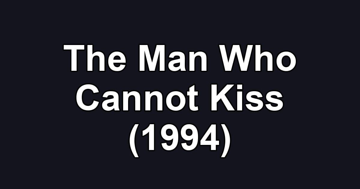 The Man Who Cannot Kiss (1994)