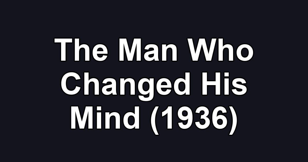 The Man Who Changed His Mind (1936)