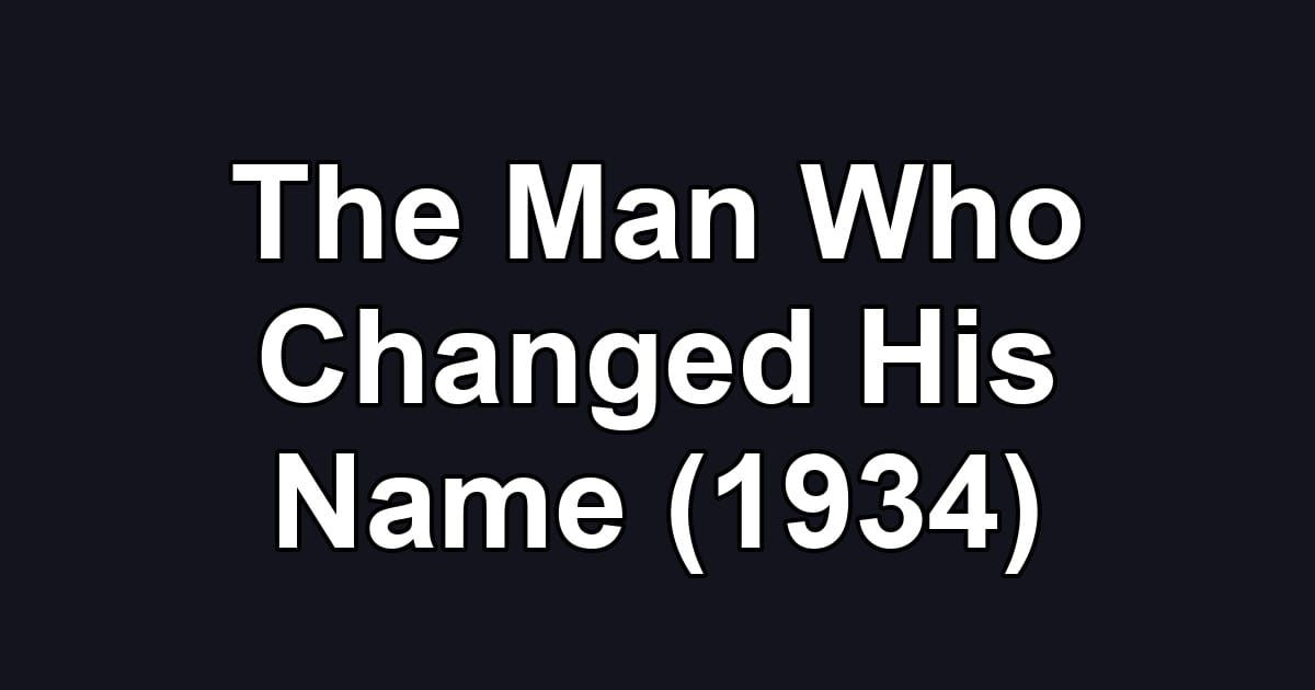 The Man Who Changed His Name (1934)