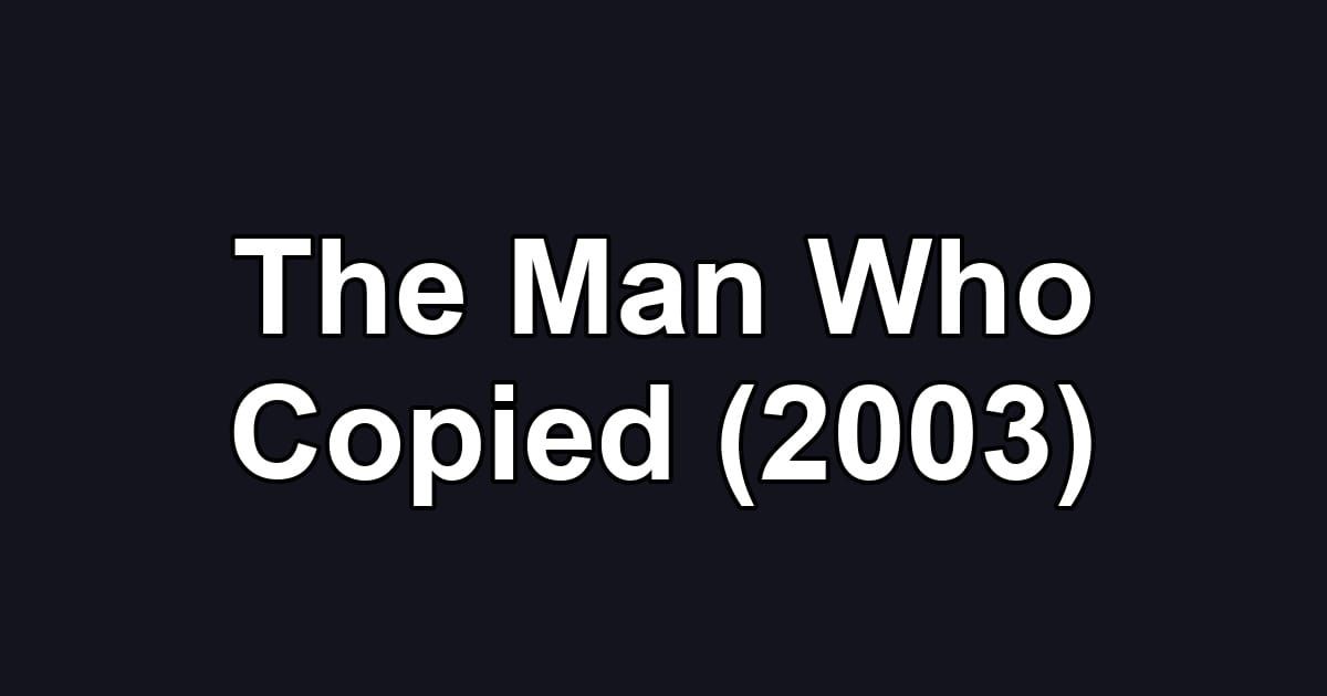 The Man Who Copied (2003)
