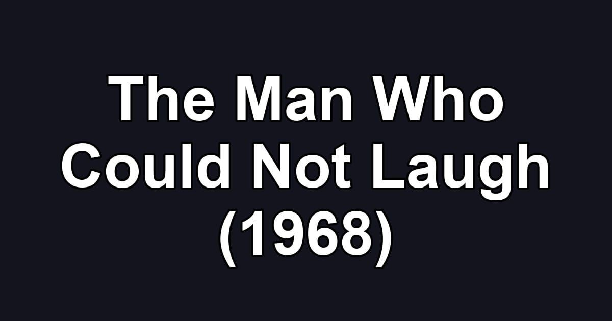 The Man Who Could Not Laugh (1968)
