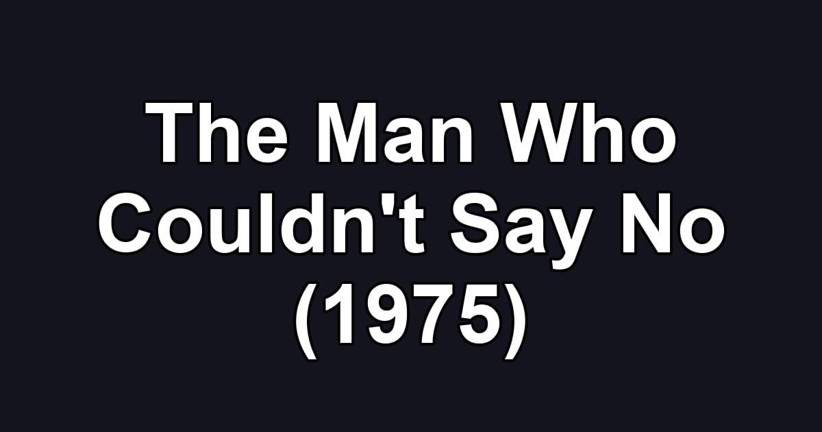 The Man Who Couldn't Say No (1975)