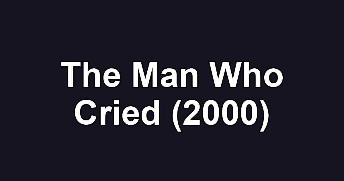 The Man Who Cried (2000)