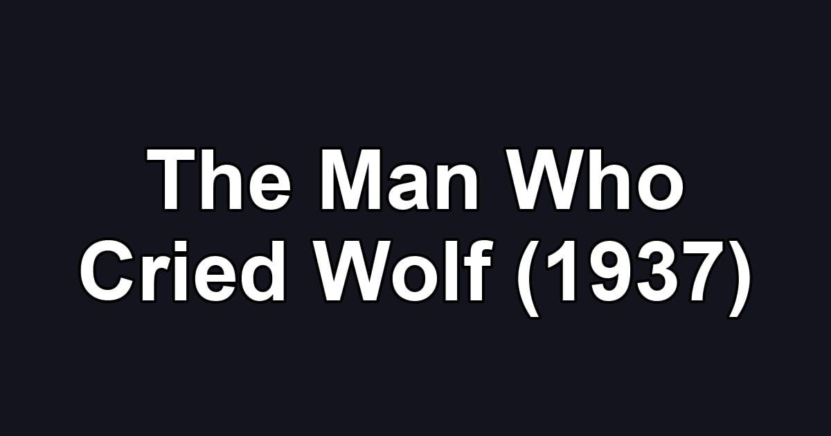 The Man Who Cried Wolf (1937)
