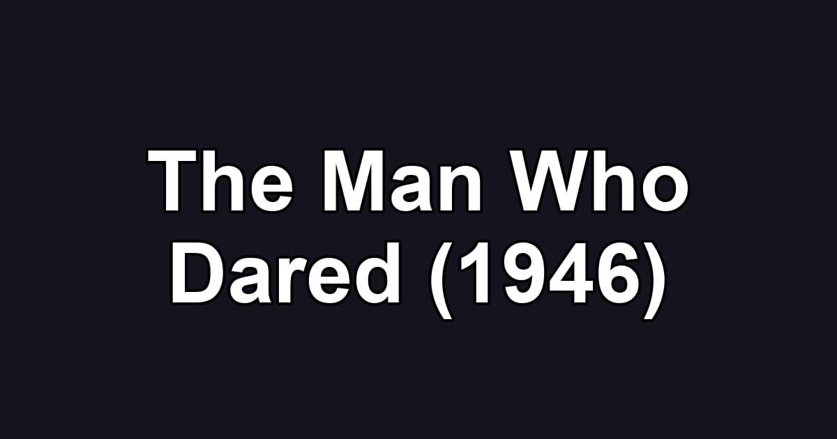 The Man Who Dared (1946)