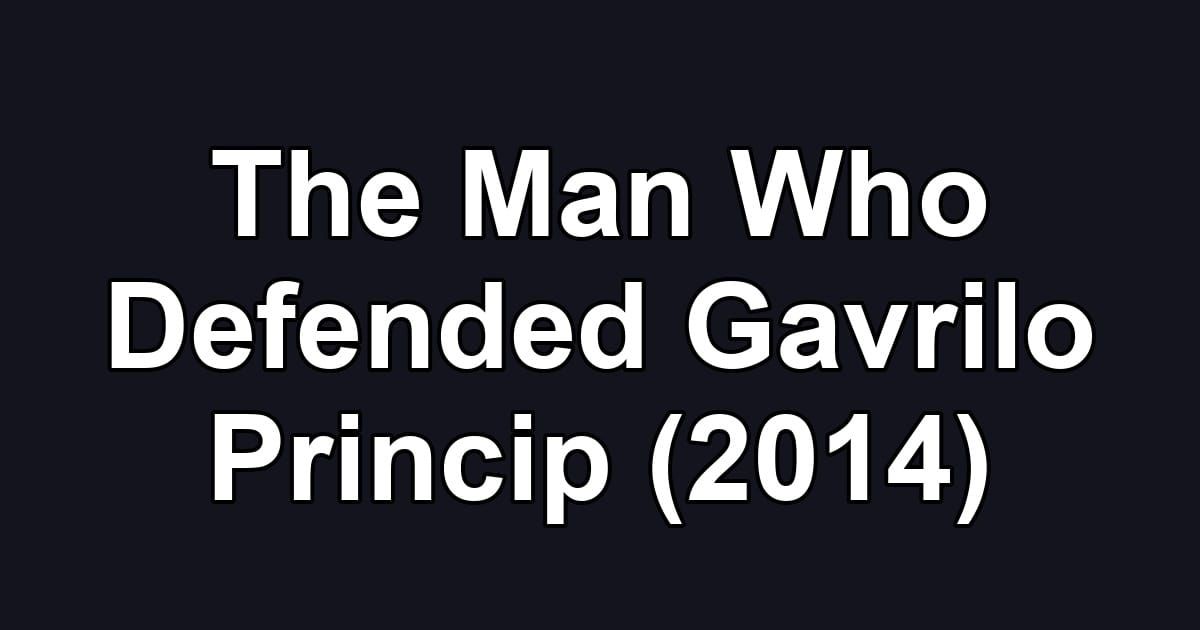 The Man Who Defended Gavrilo Princip (2014)