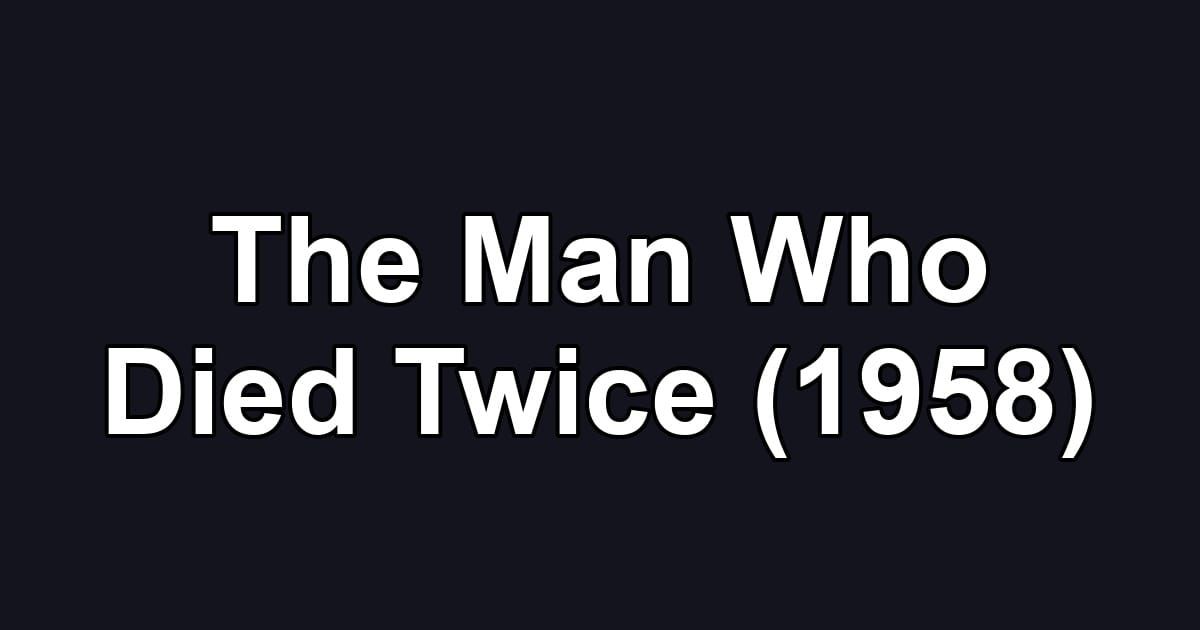 The Man Who Died Twice (1958)