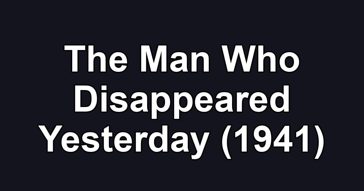 The Man Who Disappeared Yesterday (1941)