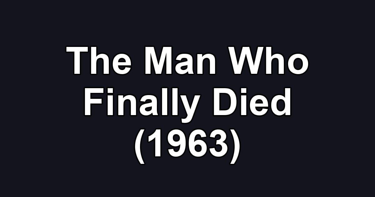 The Man Who Finally Died (1963)