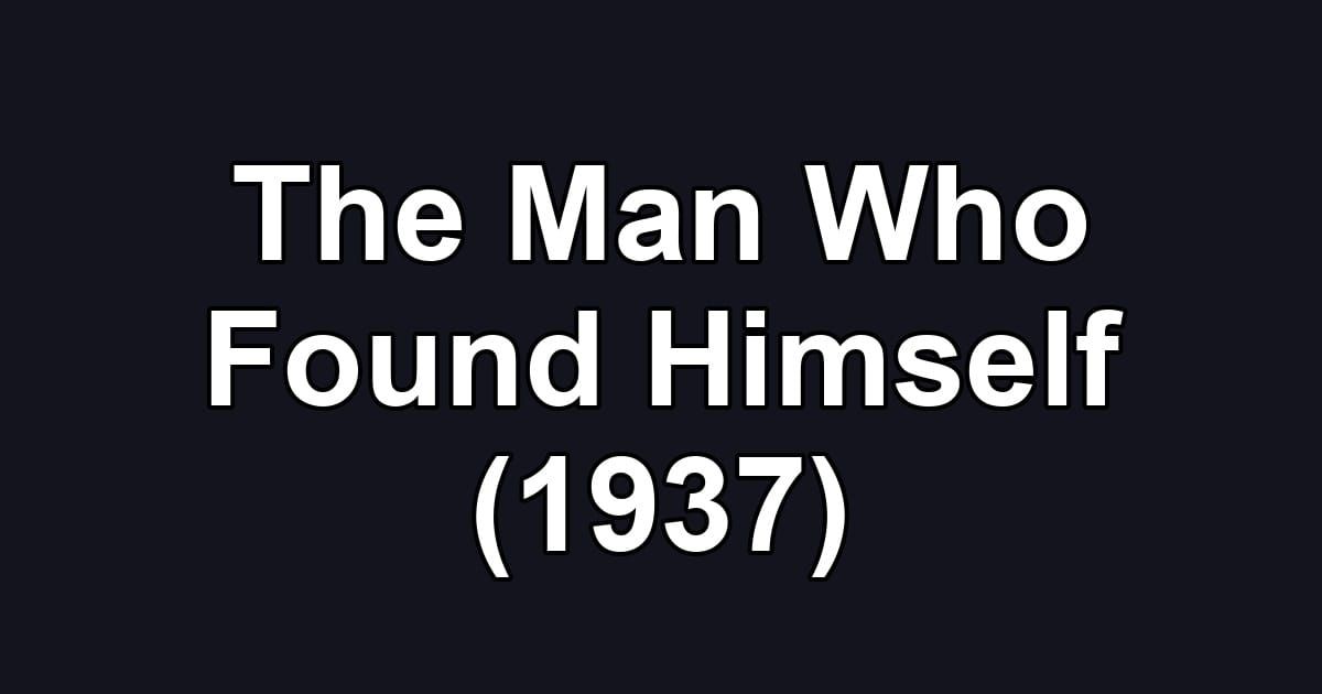 The Man Who Found Himself (1937)