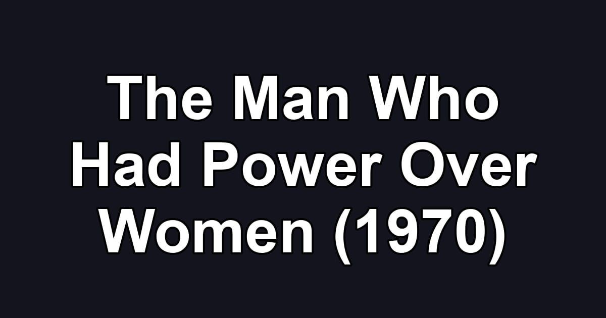 The Man Who Had Power Over Women (1970)