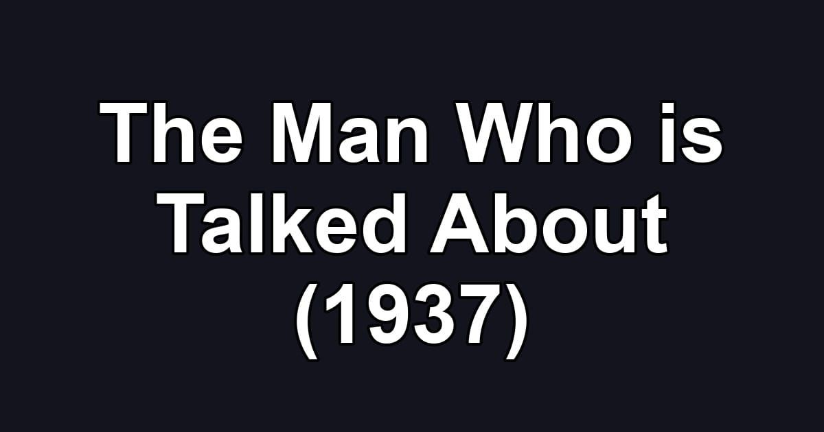 The Man Who is Talked About (1937)