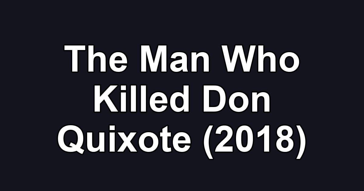 The Man Who Killed Don Quixote (2018)
