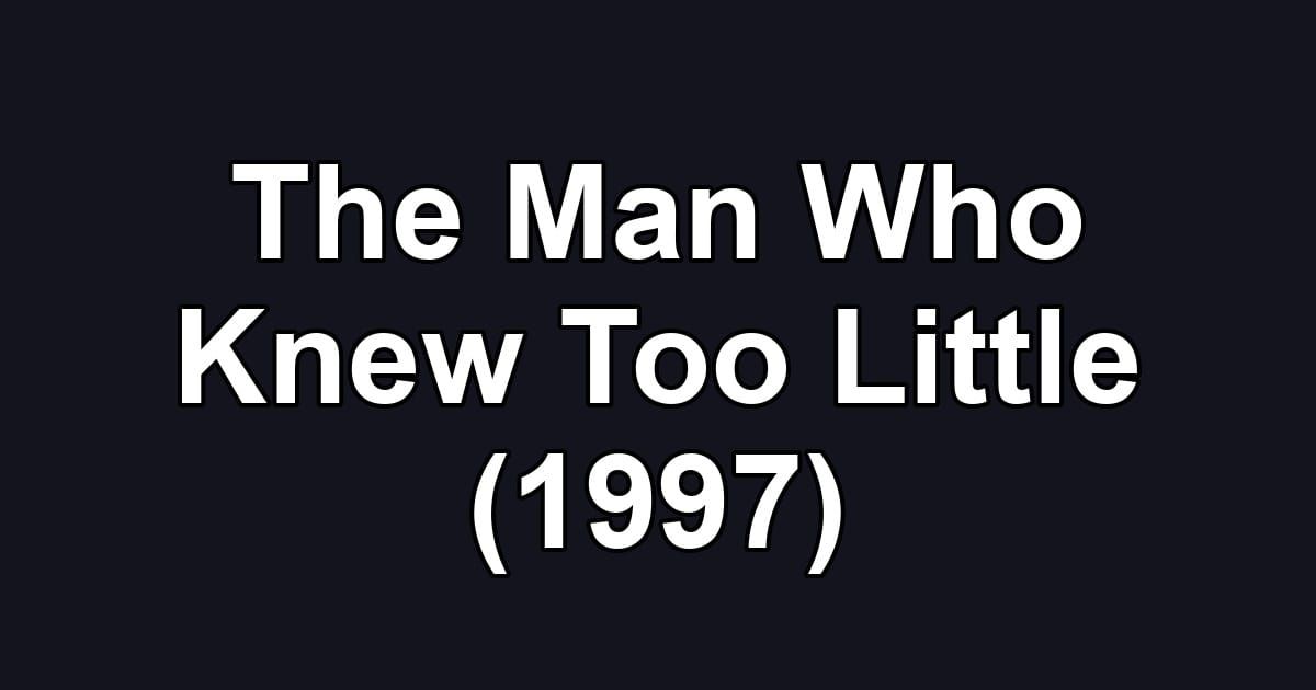 The Man Who Knew Too Little (1997)