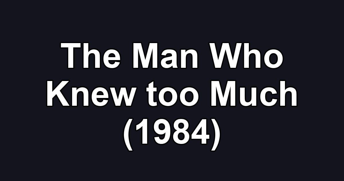 The Man Who Knew too Much (1984)