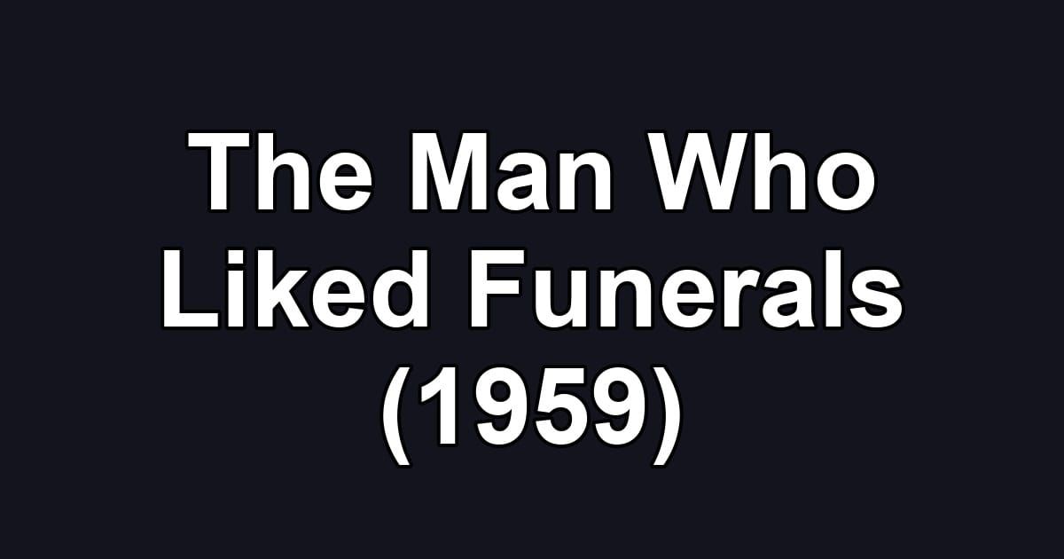 The Man Who Liked Funerals (1959)