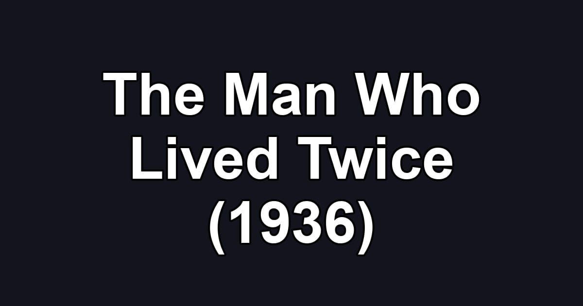 The Man Who Lived Twice (1936)