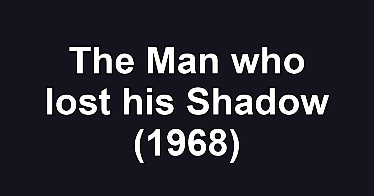 The Man who lost his Shadow (1968)
