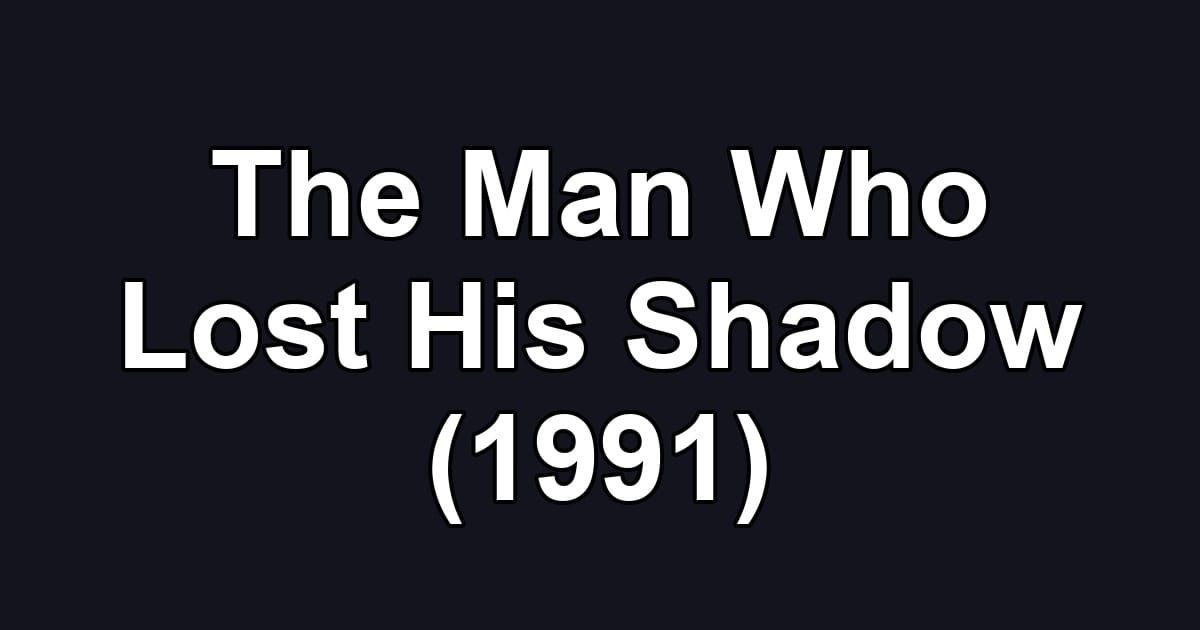 The Man Who Lost His Shadow (1991)