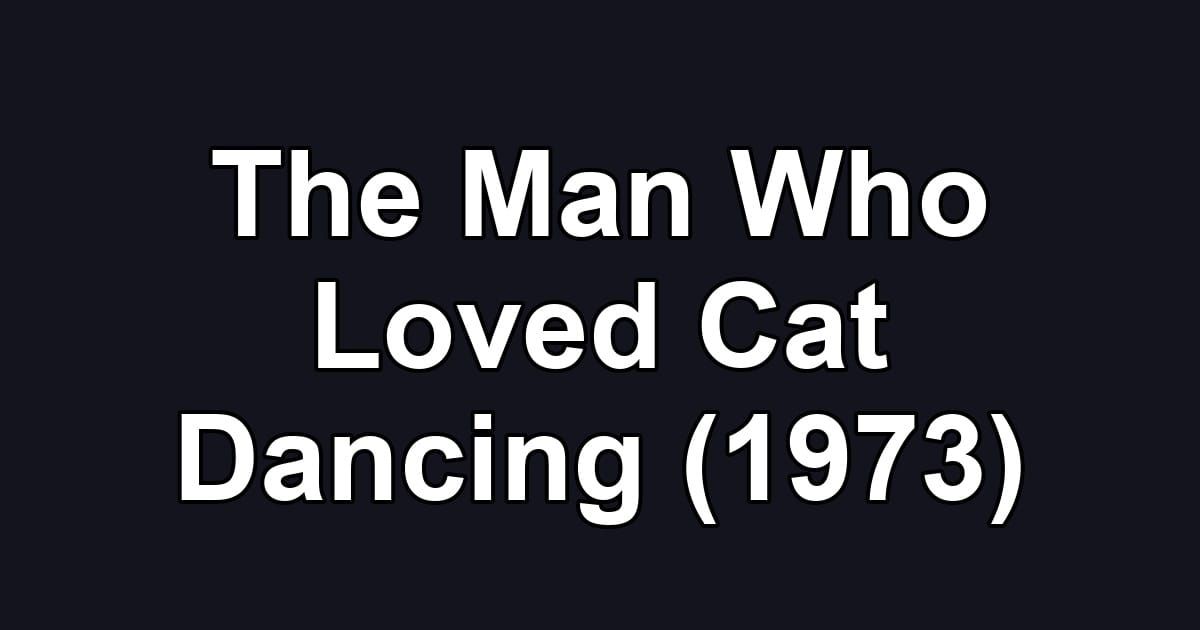 The Man Who Loved Cat Dancing (1973)