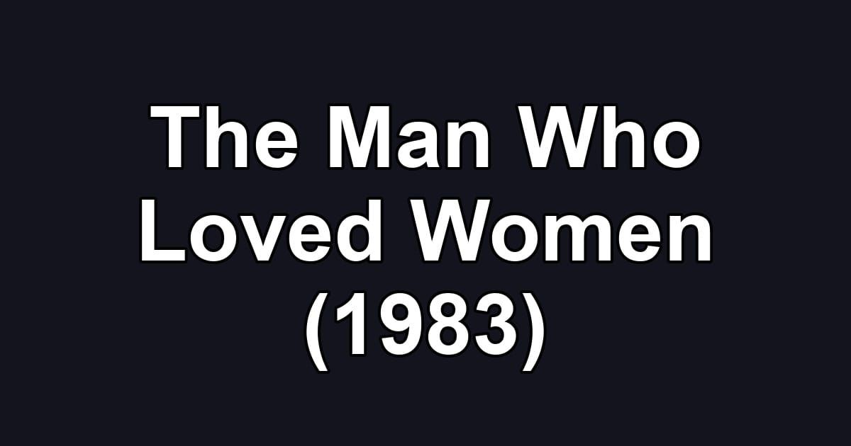 The Man Who Loved Women (1983)