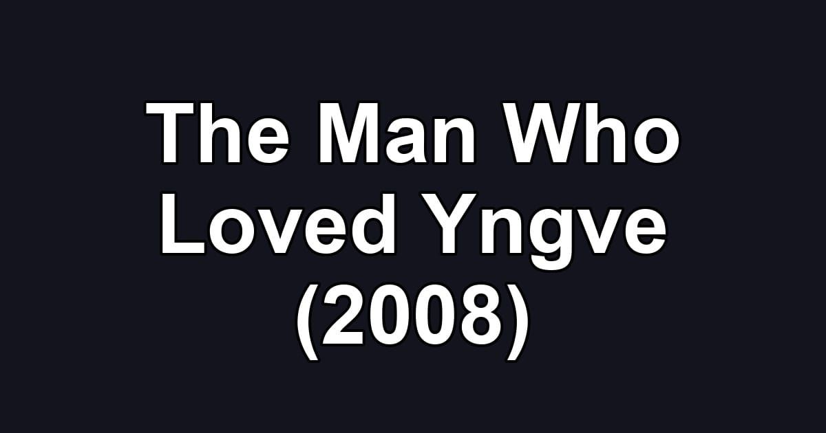 The Man Who Loved Yngve (2008)