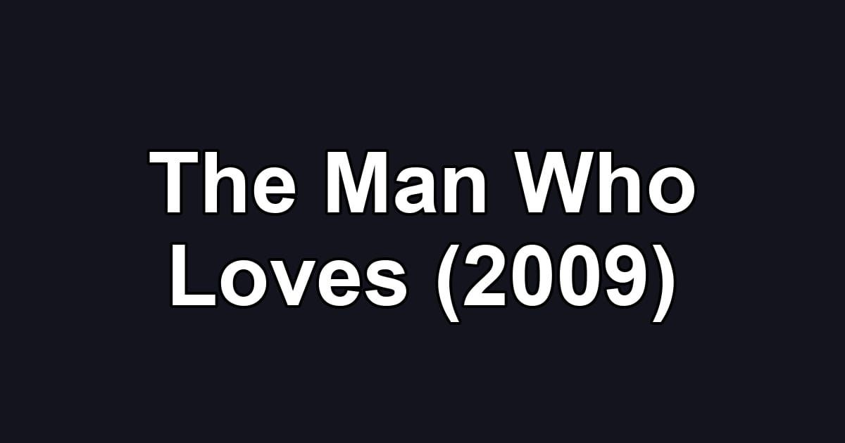 The Man Who Loves (2009)
