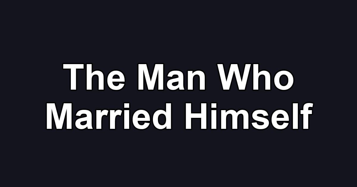 The Man Who Married Himself