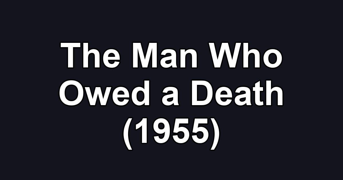 The Man Who Owed a Death (1955)