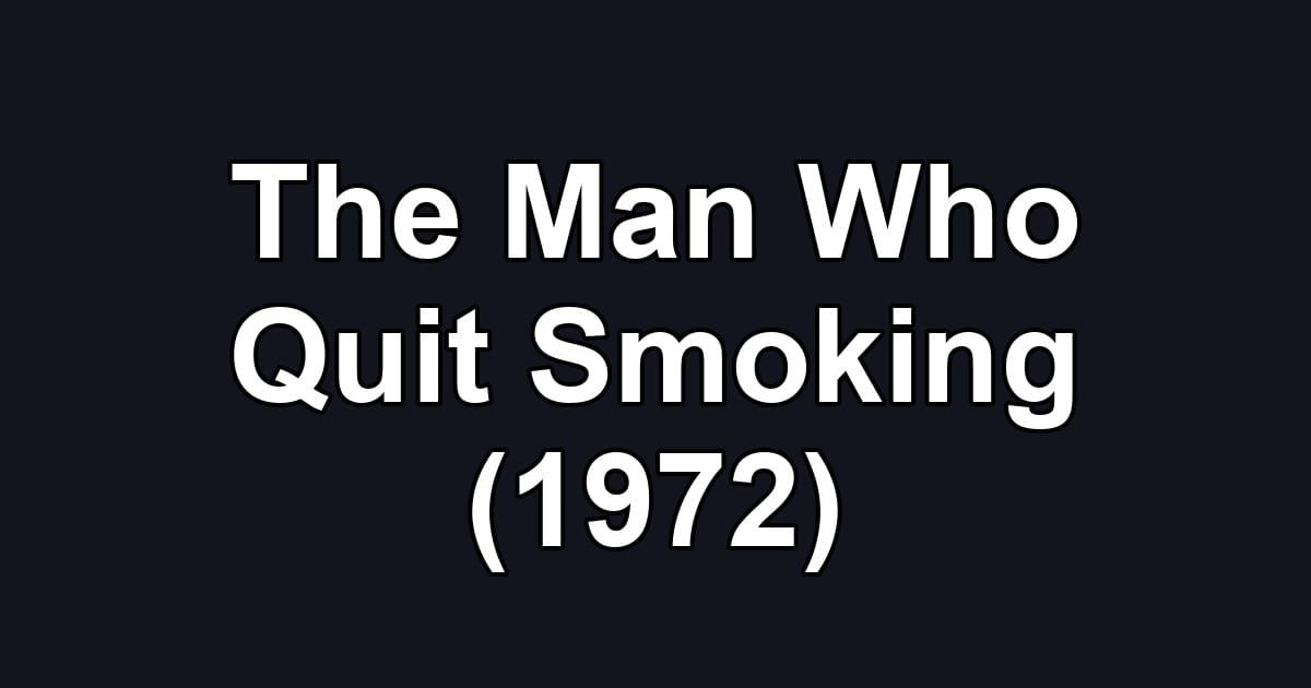The Man Who Quit Smoking (1972)