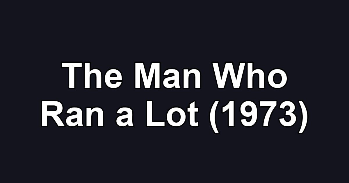 The Man Who Ran a Lot (1973)