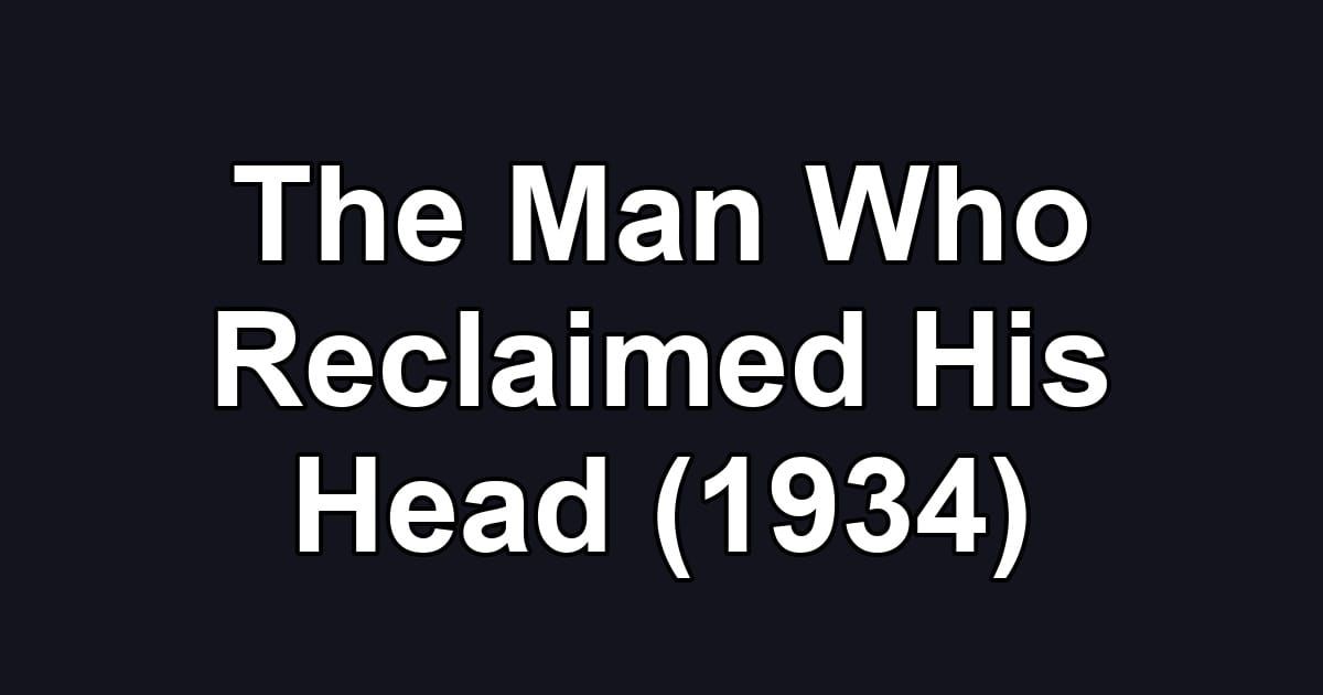 The Man Who Reclaimed His Head (1934)
