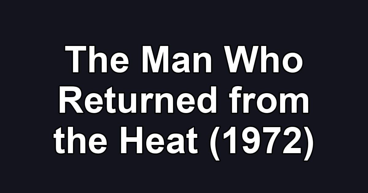 The Man Who Returned from the Heat (1972)