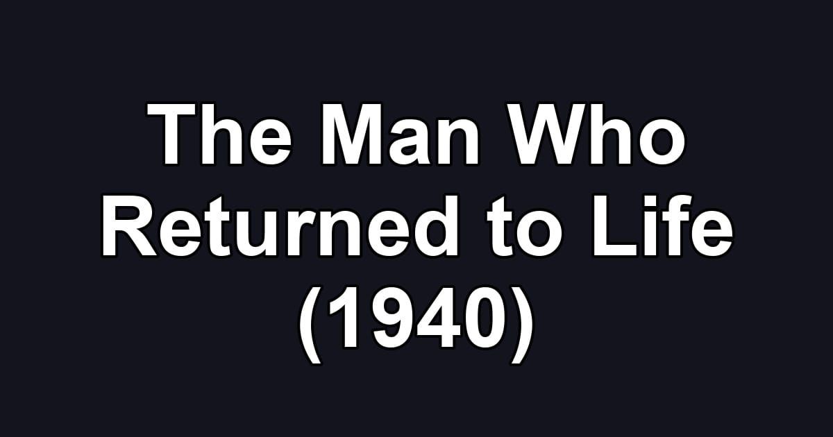 The Man Who Returned to Life (1940)