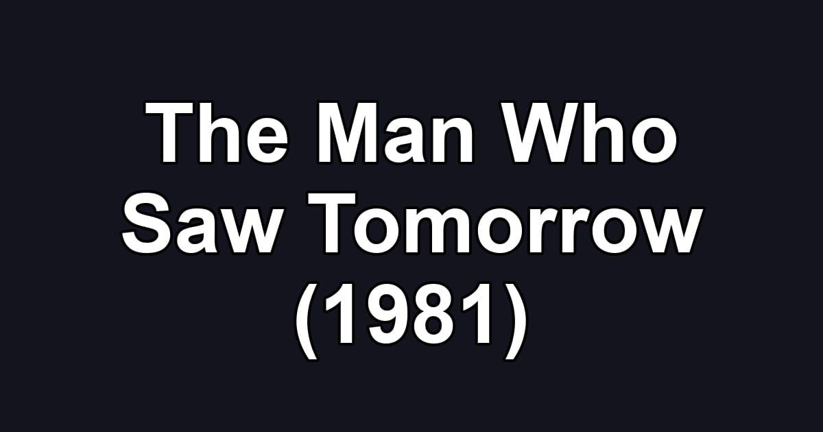 The Man Who Saw Tomorrow (1981)