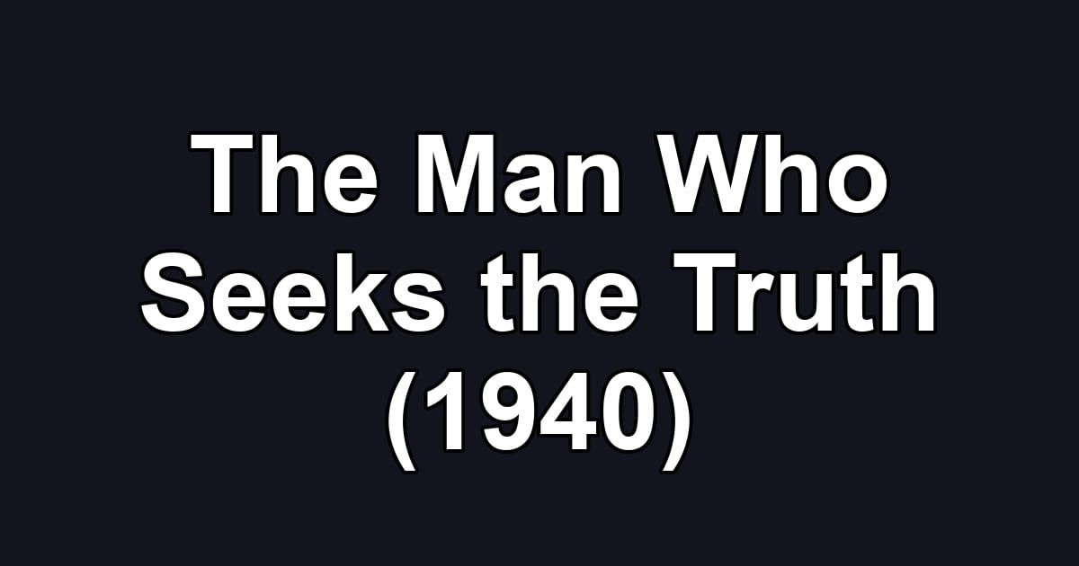 The Man Who Seeks the Truth (1940)