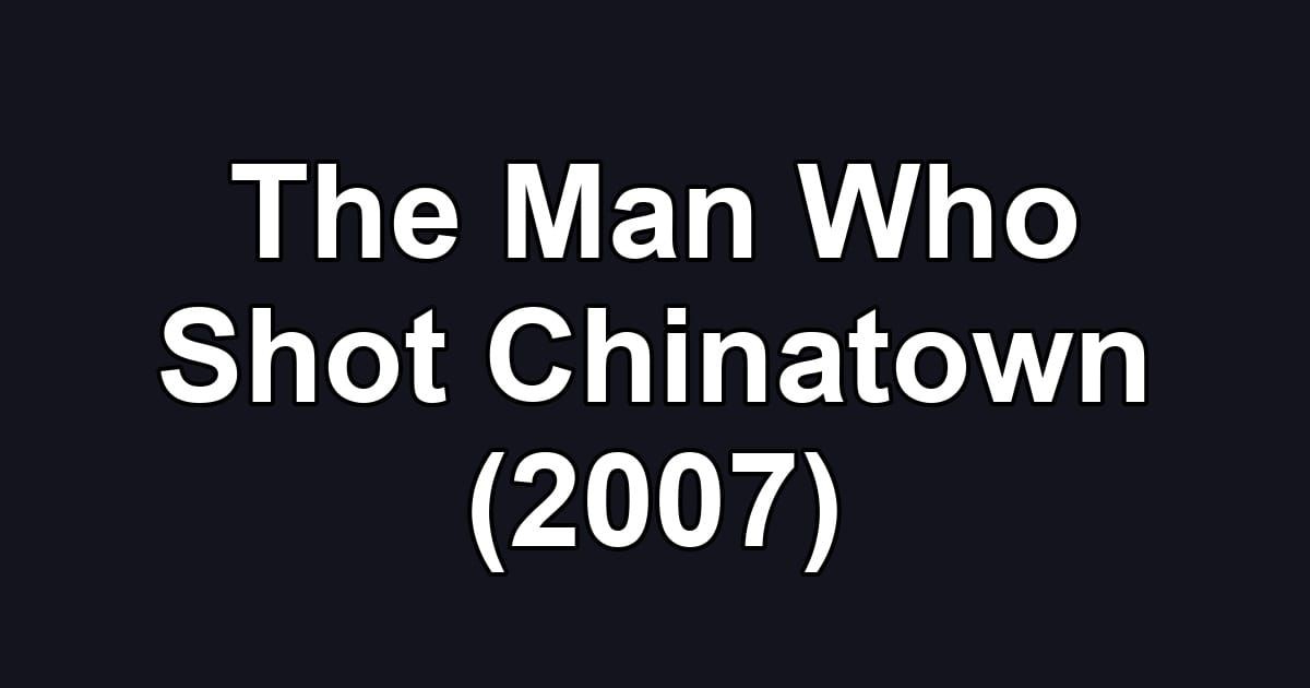 The Man Who Shot Chinatown (2007)