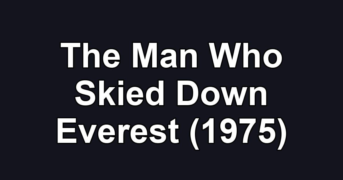 The Man Who Skied Down Everest (1975)