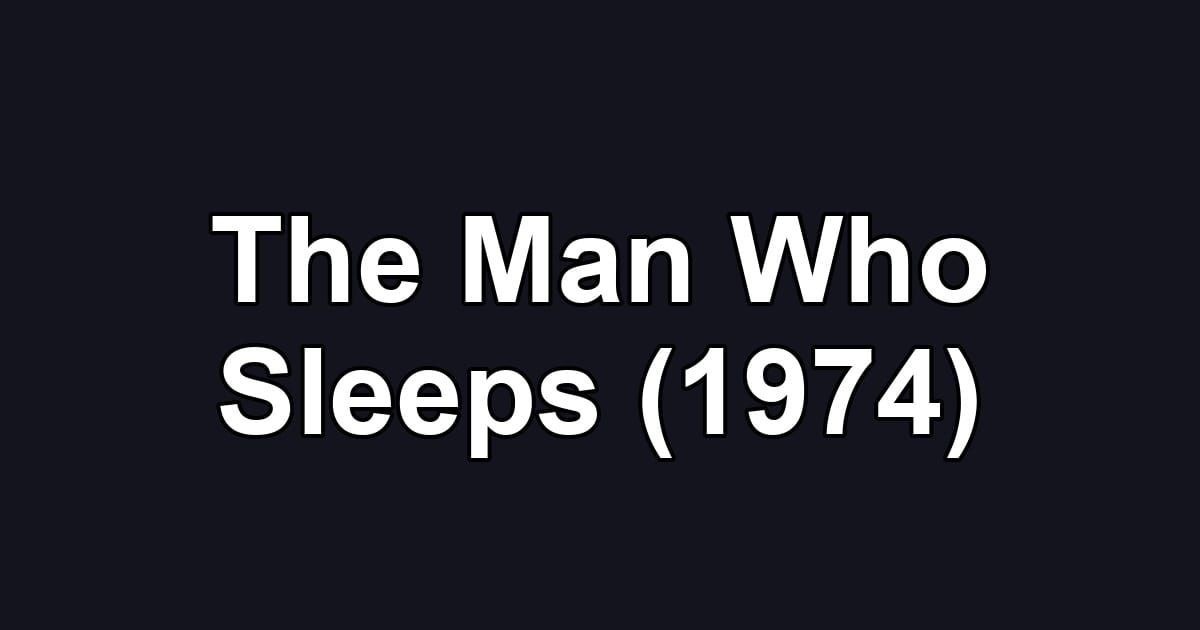 The Man Who Sleeps (1974)
