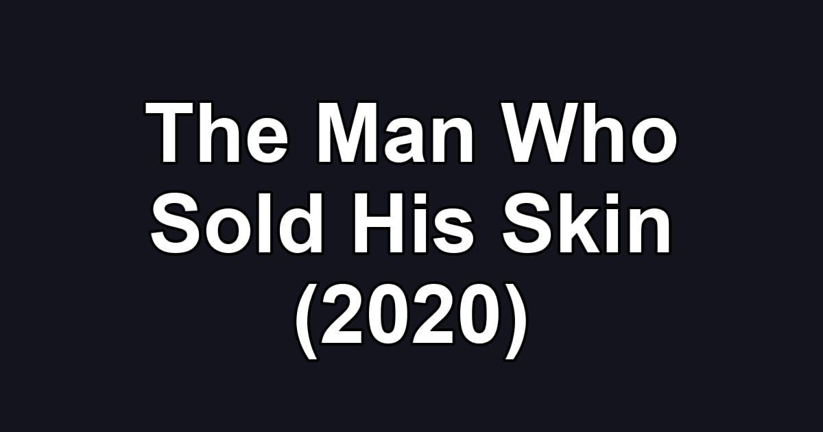 The Man Who Sold His Skin (2020)
