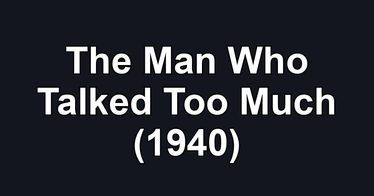 The Man Who Talked Too Much (1940)