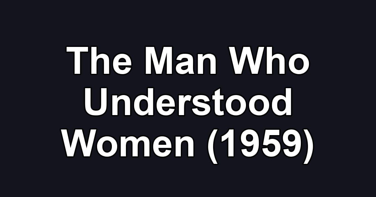 The Man Who Understood Women (1959)